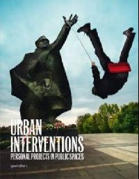 Urban Interventions: Personal Projects in Public Spaces 