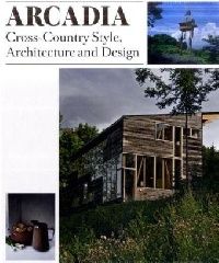 Arcadia: Cross-Country Style, Architecture and Design 