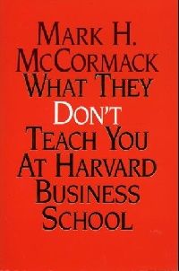 Mccormack, Mark H. What they don't teach you at harvard business school 