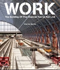 Stephen, Bayley Work: The Building of the Channel Tunnel Rail Link 