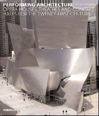 Performing Architecture: Opera Houses, Theatres and Concert Halls for the Twenty-first Century 