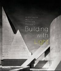 Building with Light: The International History of Architectural Photography 