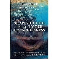 Roberts Llyn Shapeshifting into higher consciousness 
