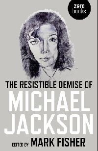 Fisher Mark Resistible demise of michael jackson 
