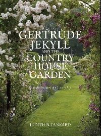 Judith Tankard Gertrude Jekyll and the Country House Garden: From the Archives of Country Life (  ) 