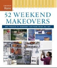 Taunton Press 52 Weekend Makeovers (52 ) 