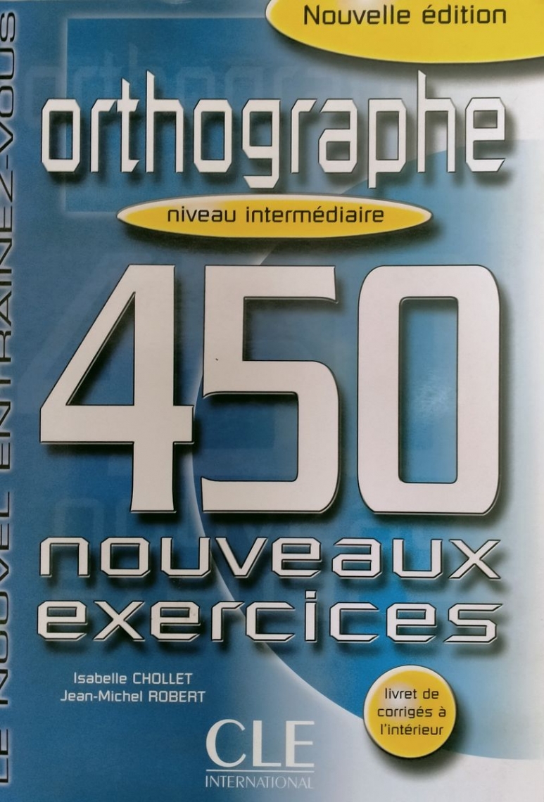 Isabelle Chollet, Jean-Michel Robert Orthographe 450 Nouveaux Exercices Intermediaire 
