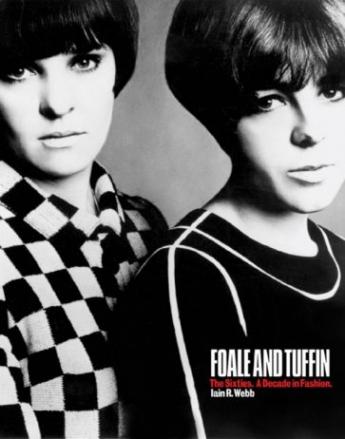 Iain R. Webb Foale and Tuffin: The Sixties. A Decade in Fashion 