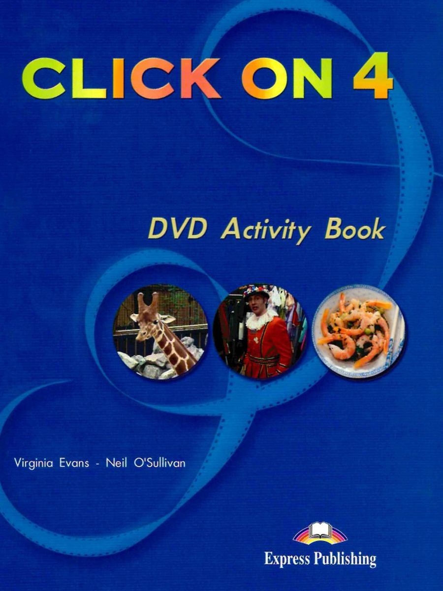Virginia Evans, Neil O'Sullivan Click On 4. DVD Activity Book. Intermediate.     