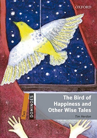 Retold by Tim Herdon Dominoes 2 The Bird of Happiness and Other Wise Tales 