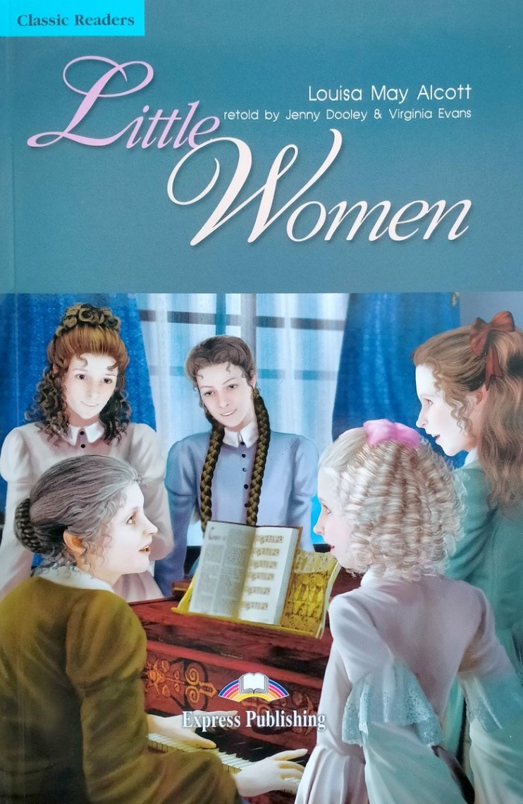 Louisa May Alcott retold by Jenny Dooley Little Women. Classic Readers. Level 4. Reader.   