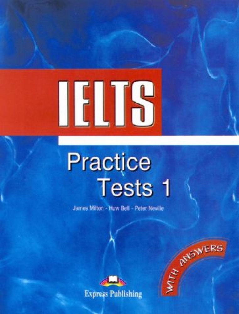 Peter Neville, James Milton, Huw Bell IELTS Practice Tests 1 Student's Book with Answers 