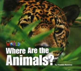 Frankie Ramirez Our World Readers Level 1: Where are the Animals (Big Book) 