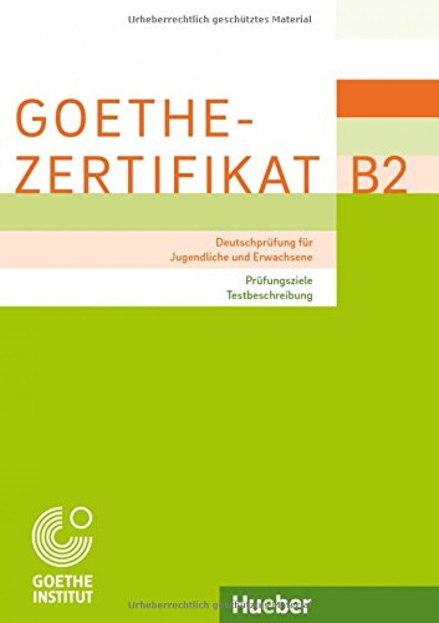 Goethe-Zertifikat B2 - Prufungsziele, Testbeschreibung: Deutschprufung fur Jugendliche und Erwachsene. 