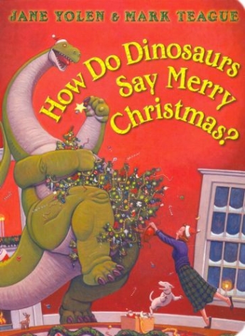 Yolen Jane How Do Dinosaurs Say Merry Christmas? 