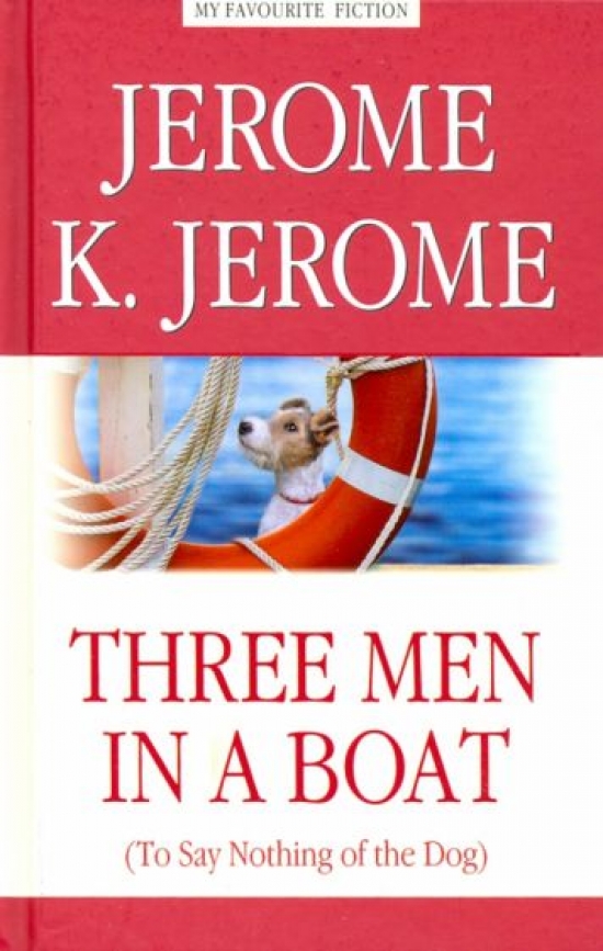 Jerome K. Three Men in a Boat (to Say Nothing of the Dog) 