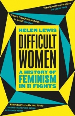 Lewis, Helen Difficult Women: A History of Feminism in 11 Fights 