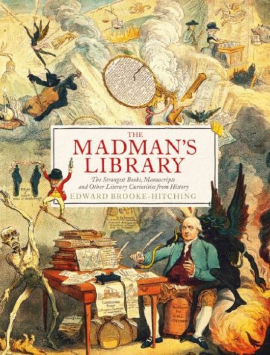 Brooke-Hitching, Edward Madman's Library: The Greatest Curiosities of Literature 