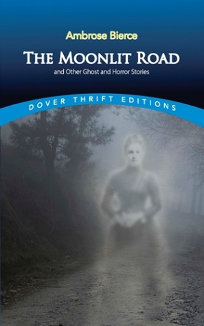 Bierce, Ambrose Moonlit Road and Other Ghost and Horror Stories 