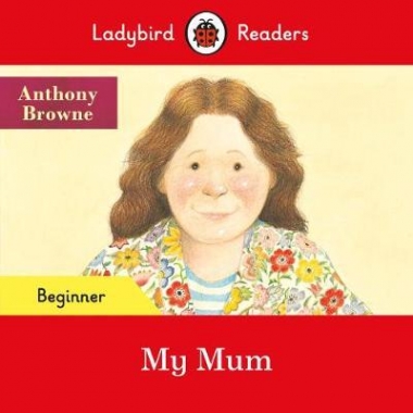 Browne, Anthony My Mum (ELT Graded Reader) 