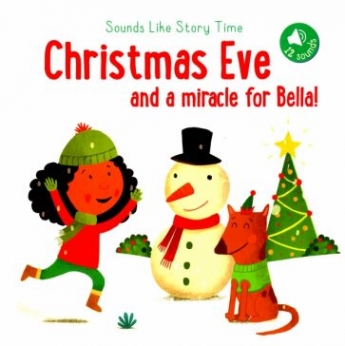 Sounds Like Story Time: Christmas Eve And A Miracle For Bella 