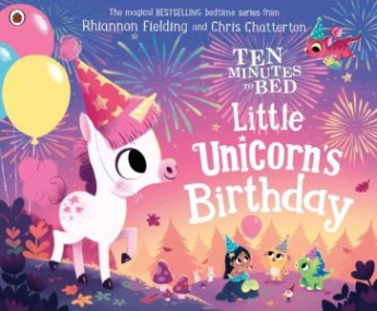 Fielding, Rhiannon Ten Minutes to Bed: Little Unicorn's Birthday 