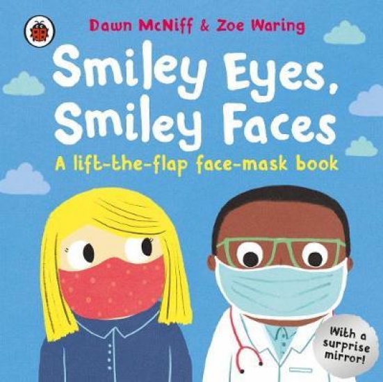 Smiley Eyes, Smiley Faces: A lift-the-flap face-mask board book 