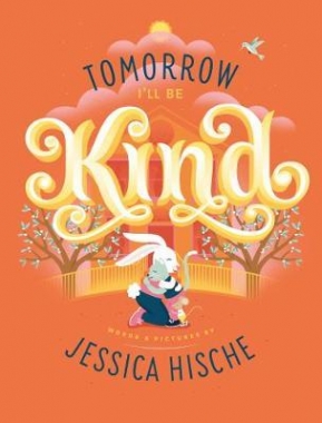 Hische, Jessica Tomorrow I'll Be Kind 
