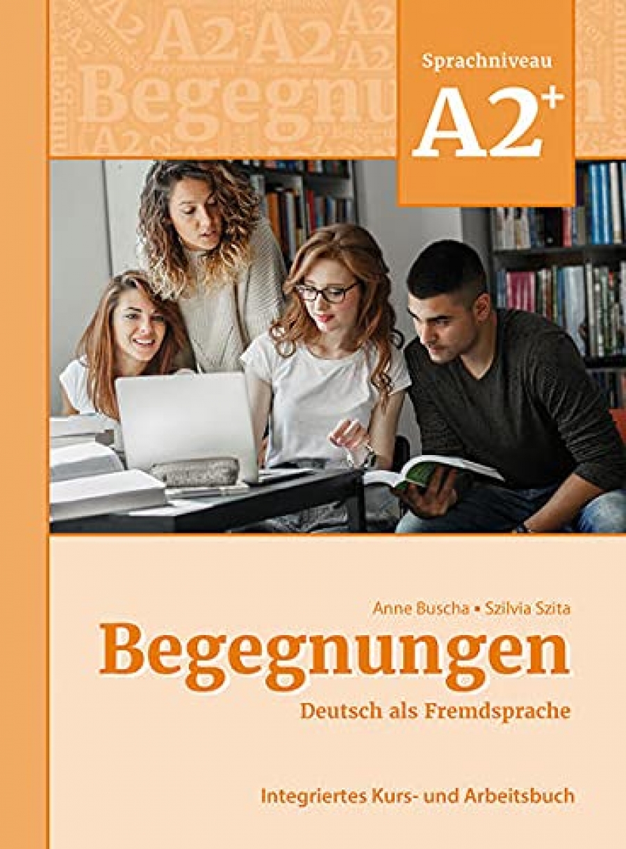 Buscha, Anne, Szita, Szilvia Begegnungen Neu A2+  Kurs- und Arbeitsbuch 
