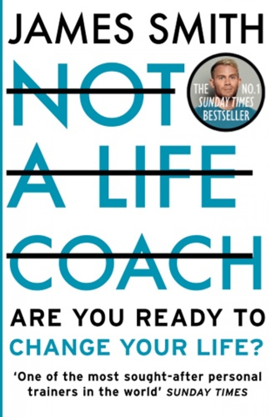 Smith, James Not a Life Coach: Are You Ready to Change Your Life? 