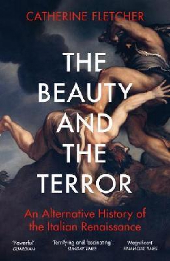 Fletcher, Catherine Beauty and the Terror: An Alternative History of the Italian Renaissance 