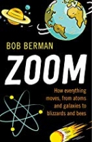 Berman, B Zoom!: How Everything Moves, from Atoms and Galaxies to Blizzards and Bees 