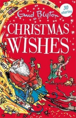 Blyton, Enid Christmas Wishes: 30 classic tales 