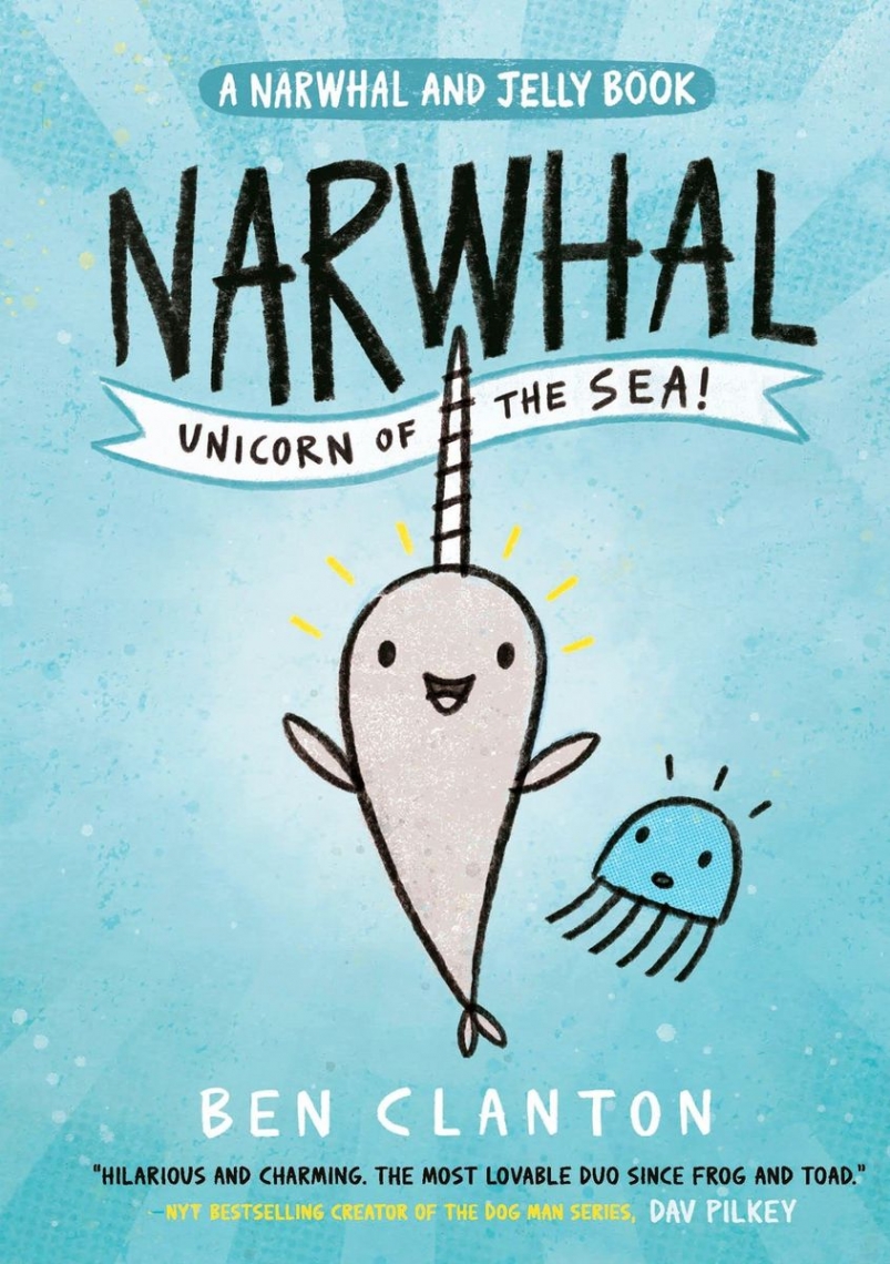 Clanton, Ben Narwhal: Unicorn of the Sea! (Narwhal and Jelly 1) 