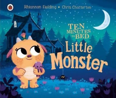 Fielding, Rhiannon Ten Minutes to Bed: Little Monster 