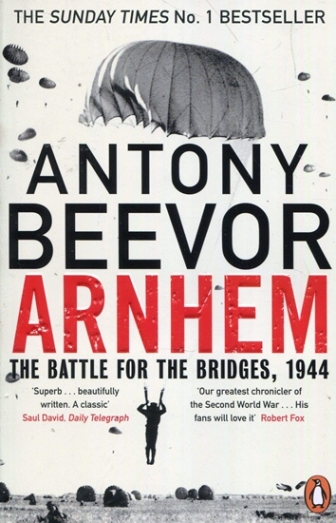 Beevor, Antony Arnhem: The Battle for the Bridges, 1944 