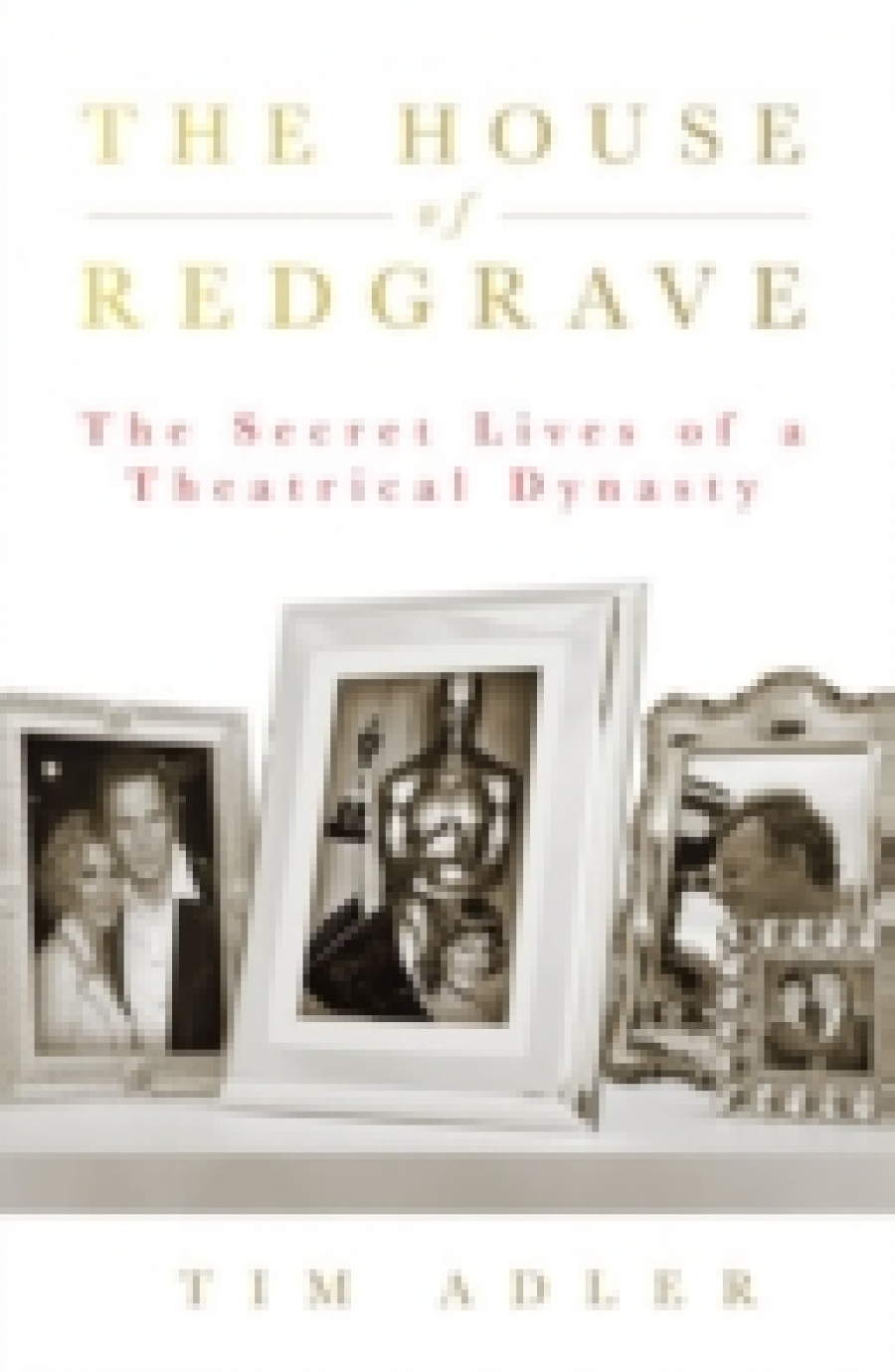Adler, Tim House of Redgrave: The Lives of a Theatrical Dynasty 