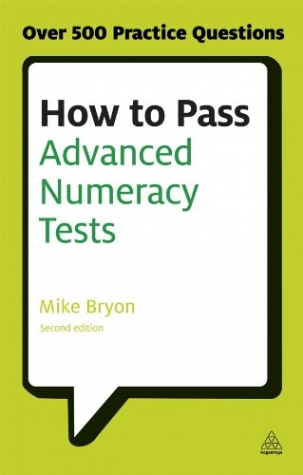 Bryon, Mike How to Pass Advanced Numeracy Tests: Improve Your Scores in Numerical Reasoning and Data Interpretat 