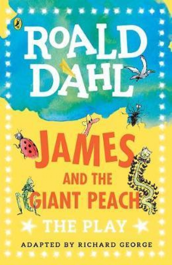 Dahl, Roald James and the Giant Peach: The Play 
