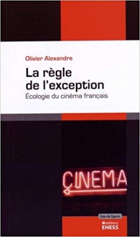 Alexandre, Olivier La regle de l'exception : ecologie du cinema francais  