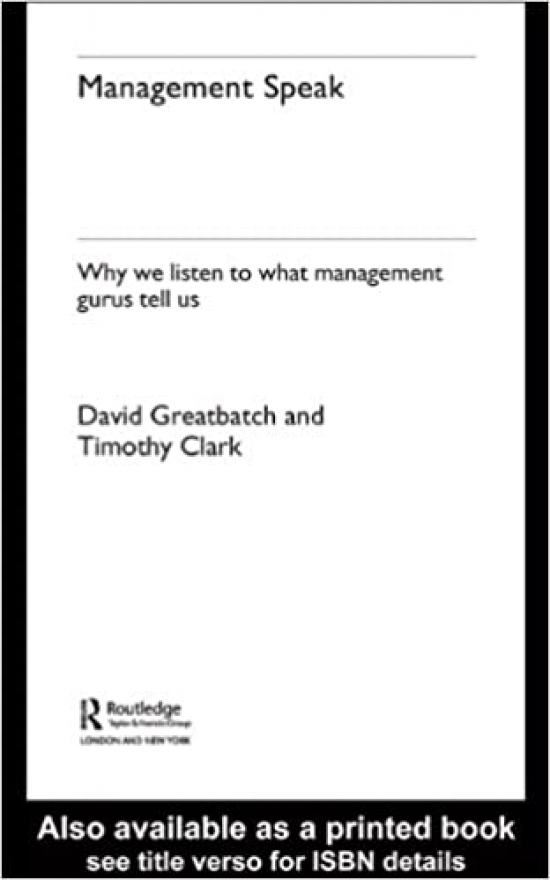 Greatbatch, David, Clark, Timothy Management Speak: Why We Listen.  New Edition 