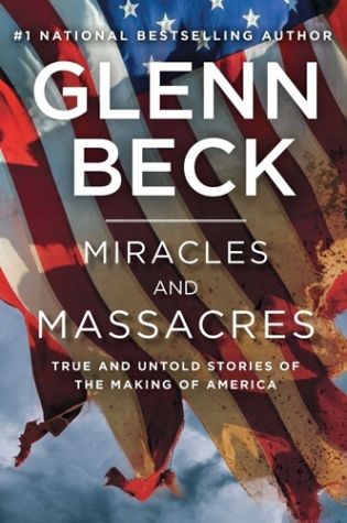 Beck, Glenn Miracles and Massacres: True and Untold Stories of the Making of America 