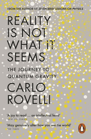 Rovelli, Carlo Reality Is Not What It Seems: The Journey to Quantum Gravity 