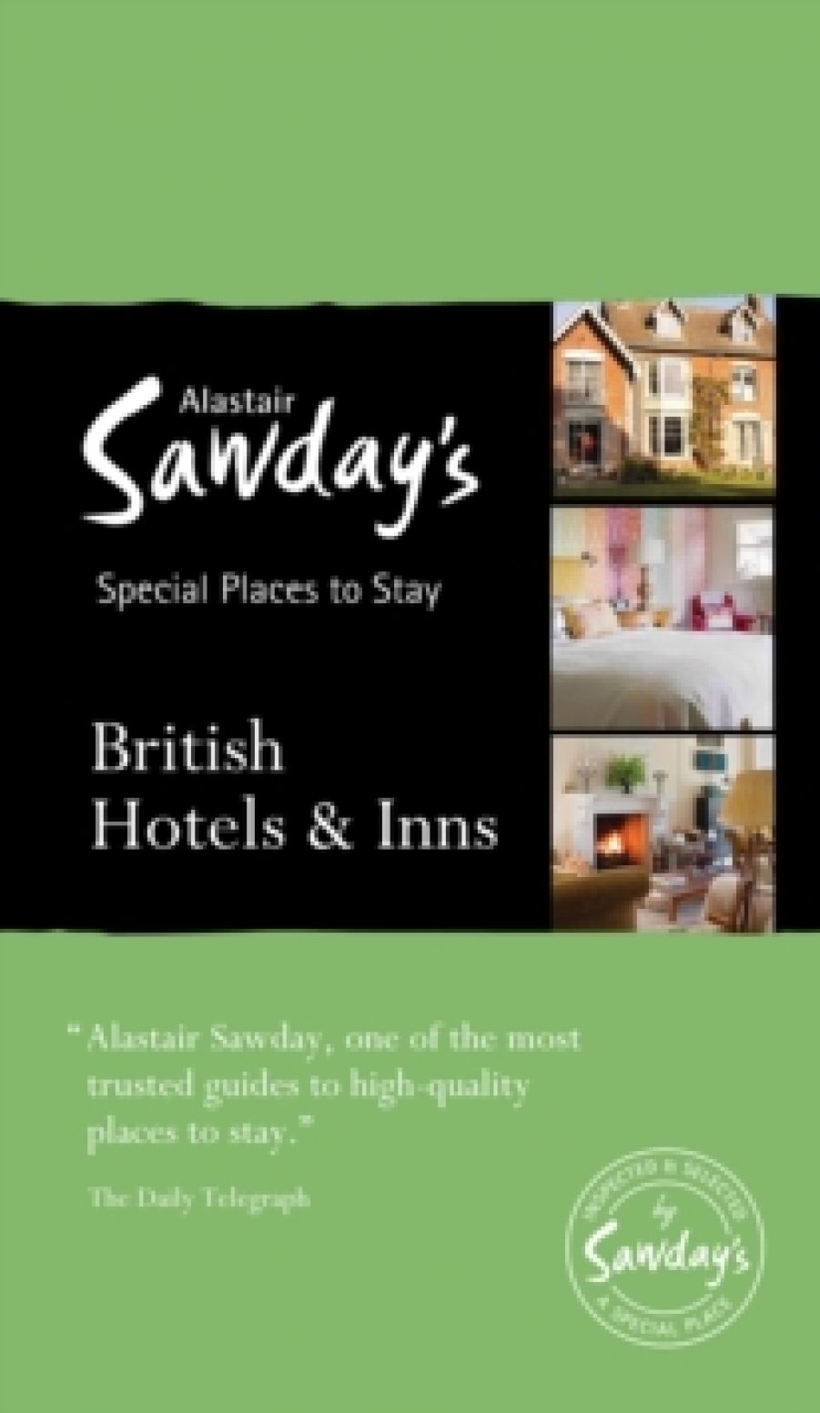 Alastair Sawday Special Places to Stay: British Hotels & Inns : Alastair Sawday's Special Places to Stay 