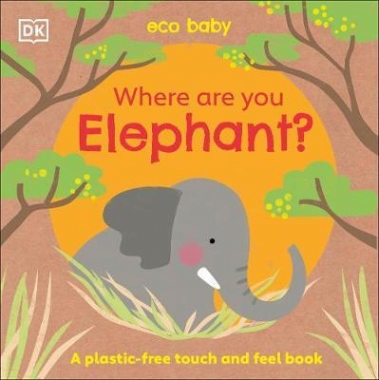 Dk Where Are You Elephant? (plastic-free touch & feel board book) 