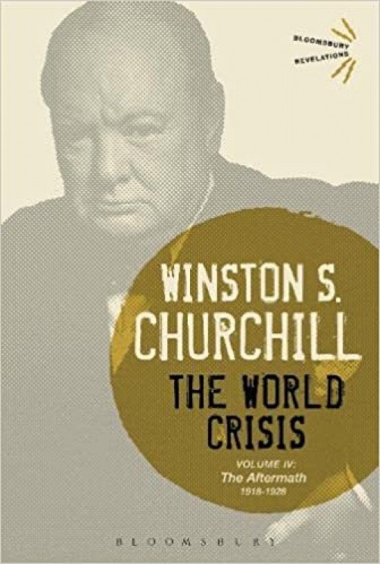 Churchill,Sir Winston S. World Crisis Volume IV (1918-1928): The Aftermath 