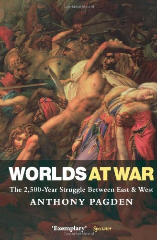 Pagden Worlds At War: The 2,500 - Year Struggle Between East And West 