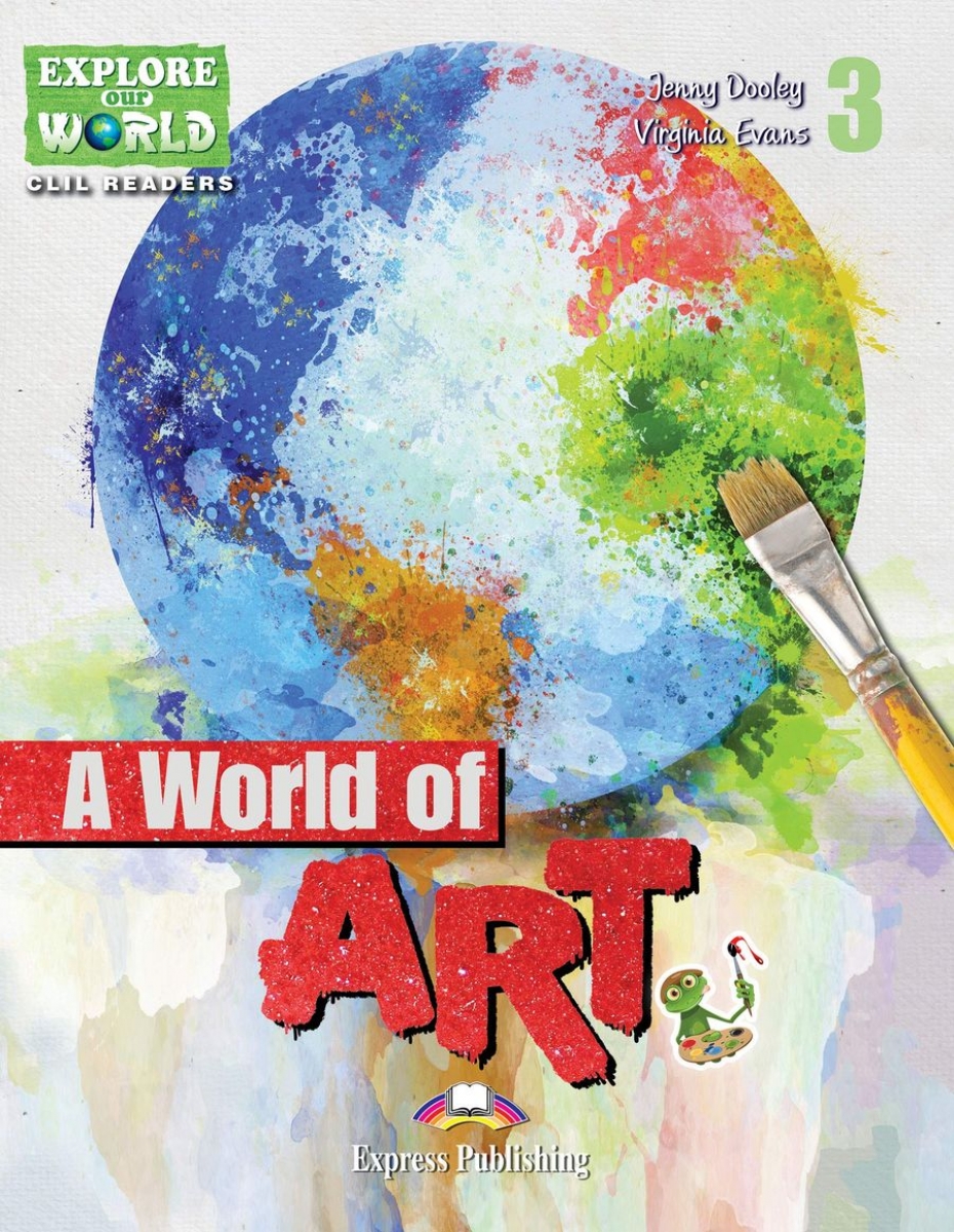 Explore Our World CLIL Readers 3 A World Of Art Reader with Cross-Platform Application 