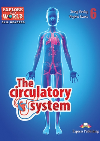Explore Our World CLIL Readers 6 The Circulatory System Reader with Cross-Platform Application 