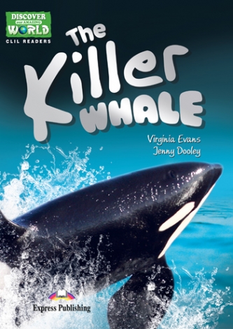 Discover Our Amazing World CLIL Readers The Killer Whale Reader with Cross-Platform Application 